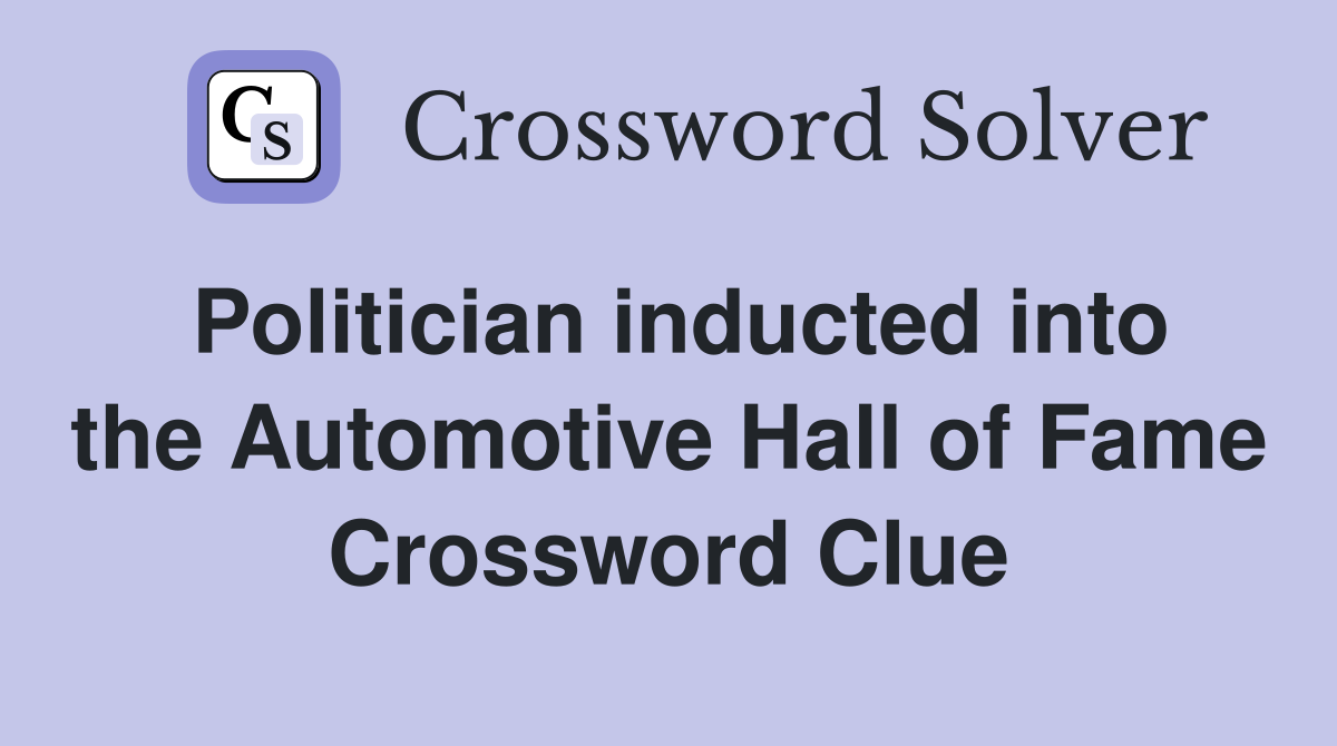 Politician inducted into the Automotive Hall of Fame Crossword Clue