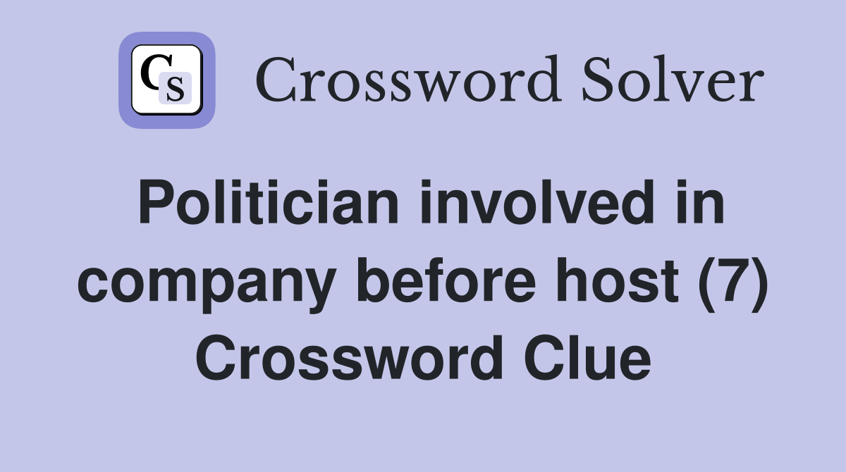 Politician involved in company before host (7) Crossword Clue