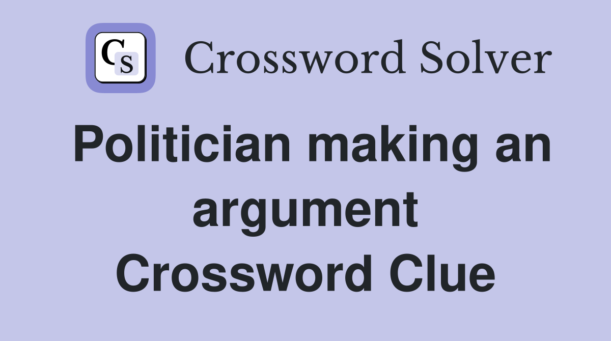 Politician making an argument Crossword Clue