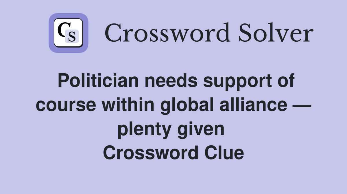 Politician needs support of course within global alliance — plenty given  Crossword Clue