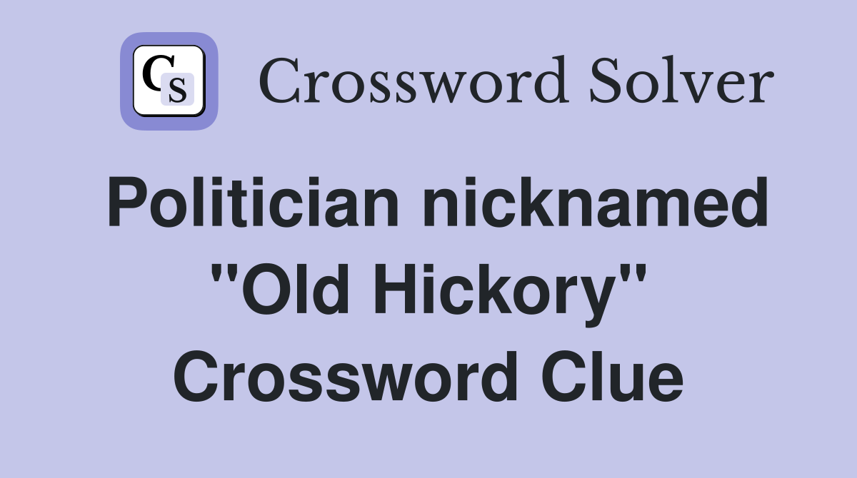 Politician nicknamed "Old Hickory" Crossword Clue
