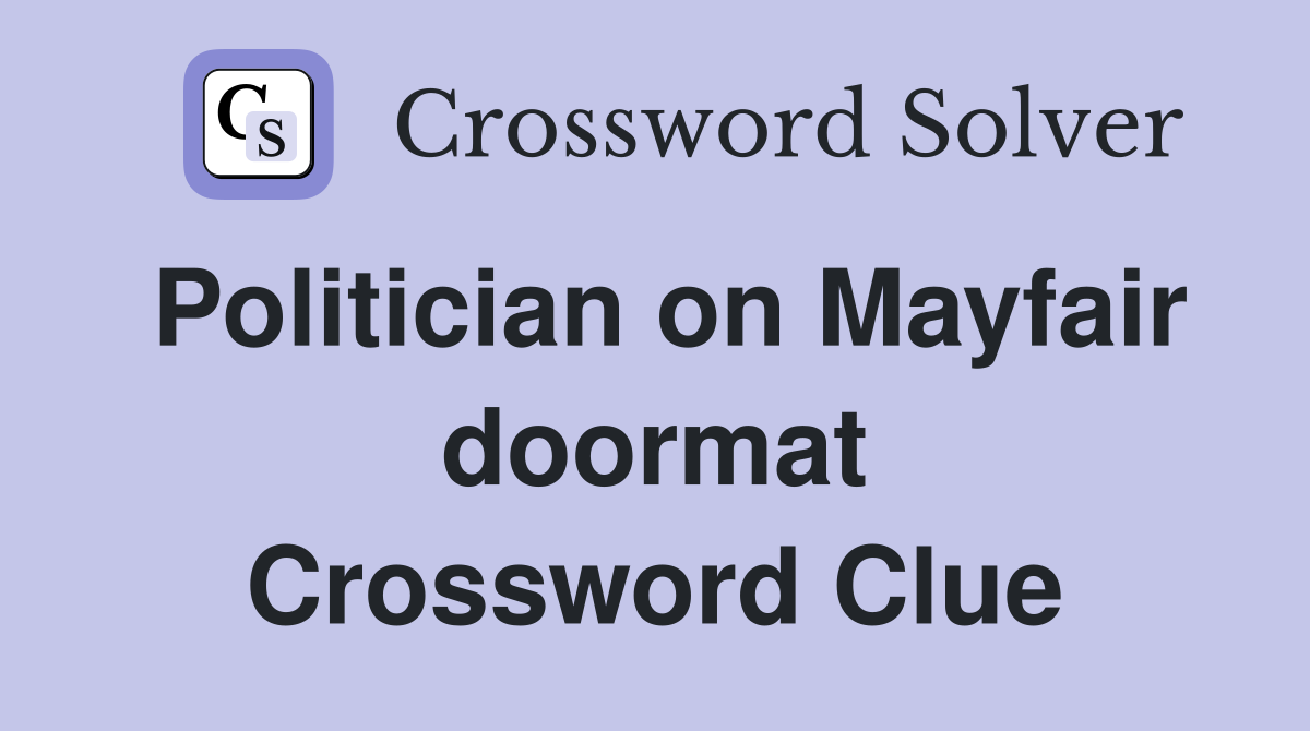 Politician on Mayfair doormat Crossword Clue