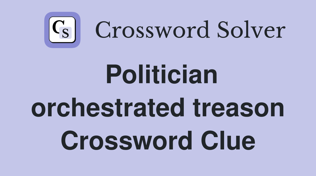 Politician orchestrated treason Crossword Clue