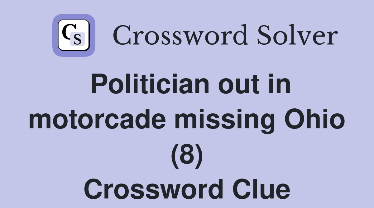 Politician out in motorcade missing Ohio (8) Crossword Clue