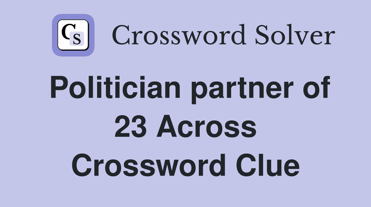 Politician partner of 23 Across Crossword Clue