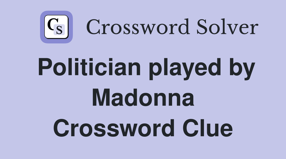 Politician played by Madonna Crossword Clue