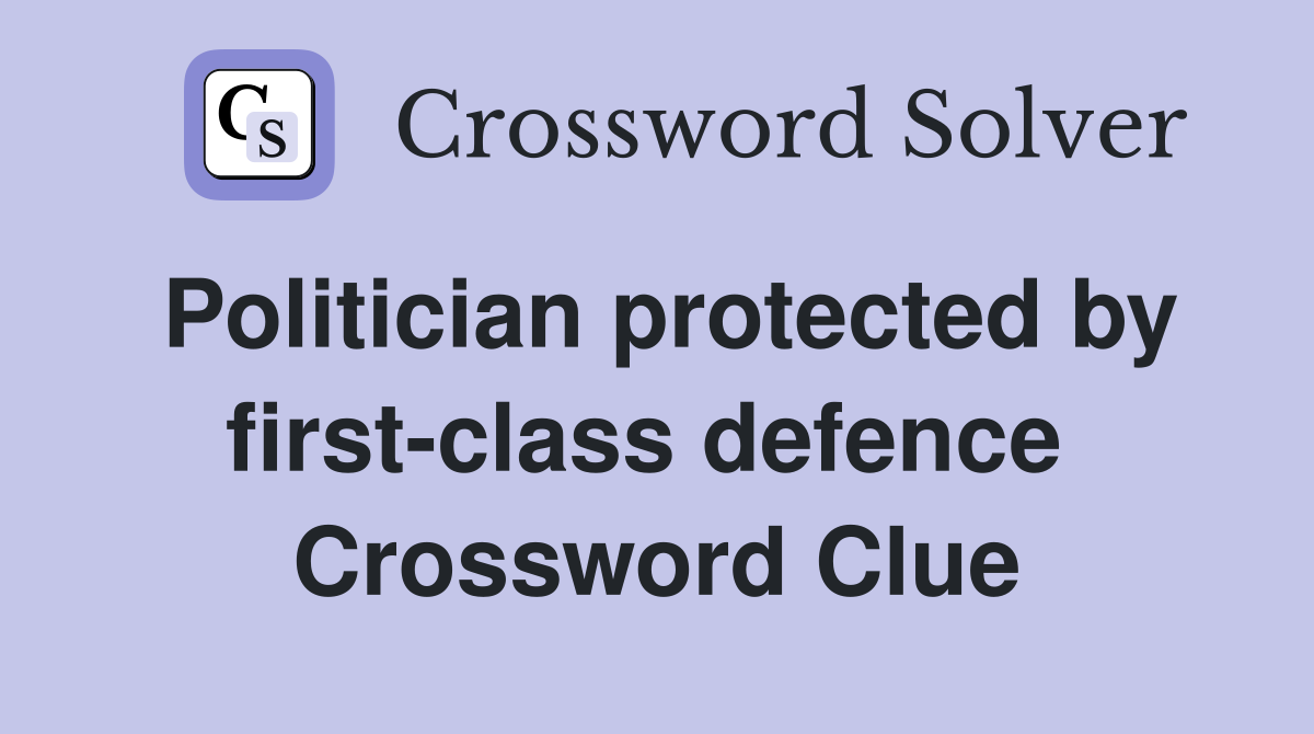 Politician protected by first-class defence  Crossword Clue