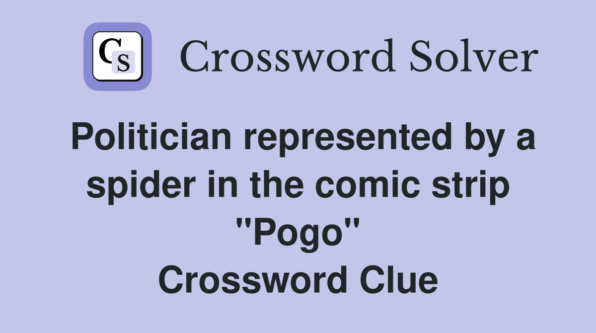 Politician represented by a spider in the comic strip "Pogo" Crossword Clue