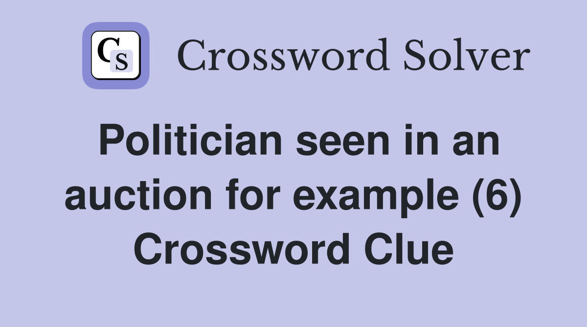 Politician seen in an auction for example (6) Crossword Clue