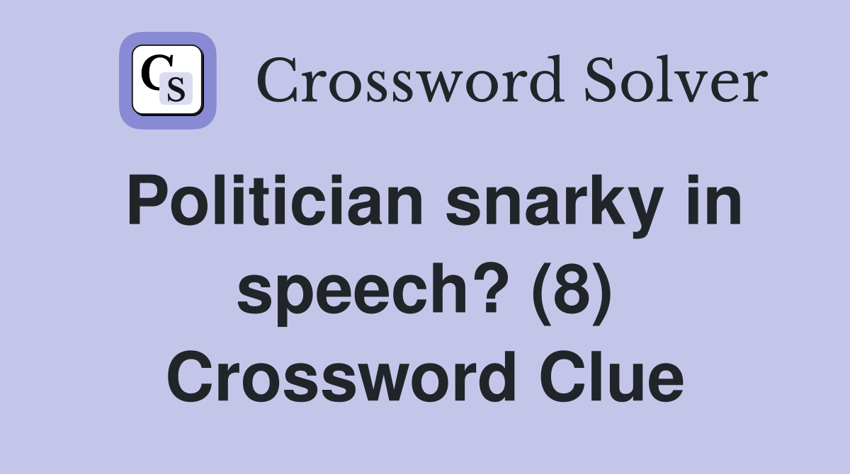 Politician snarky in speech? (8) Crossword Clue