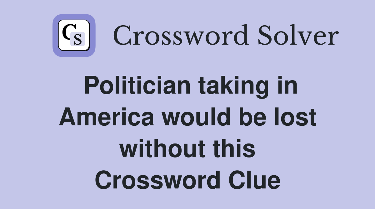Politician taking in America would be lost without this Crossword Clue