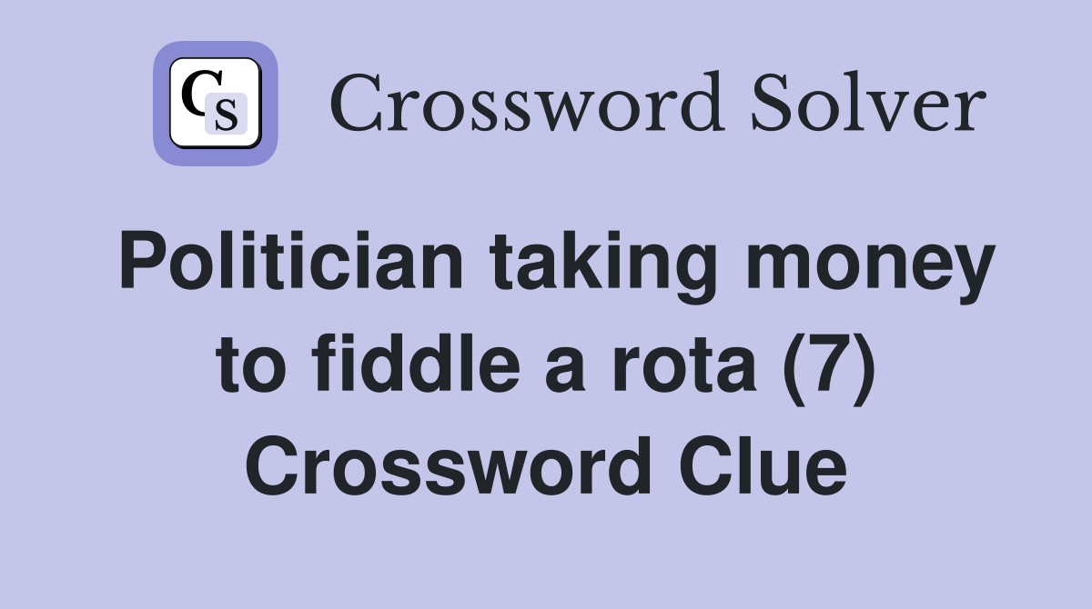 Politician taking money to fiddle a rota (7) Crossword Clue