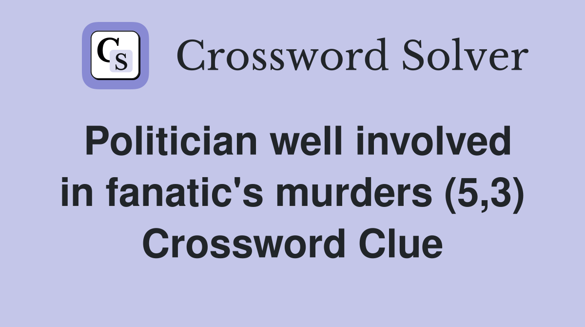 Politician well involved in fanatic's murders (5,3) Crossword Clue