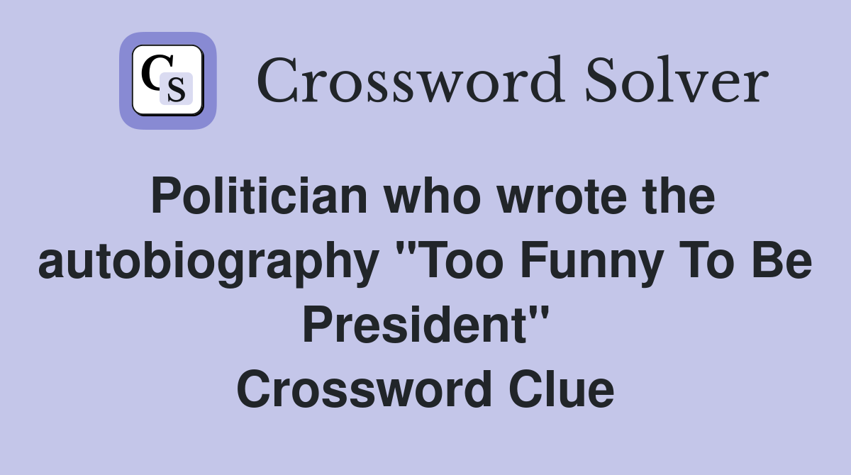 Politician who wrote the autobiography "Too Funny To Be President" Crossword Clue