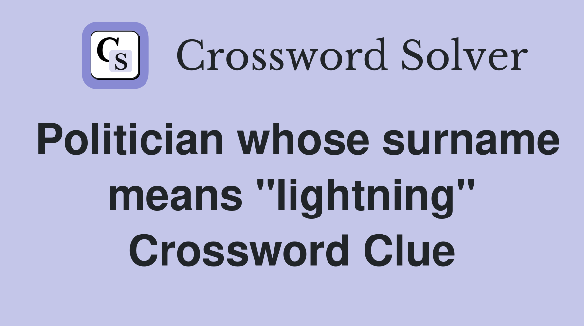 Politician whose surname means "lightning" Crossword Clue
