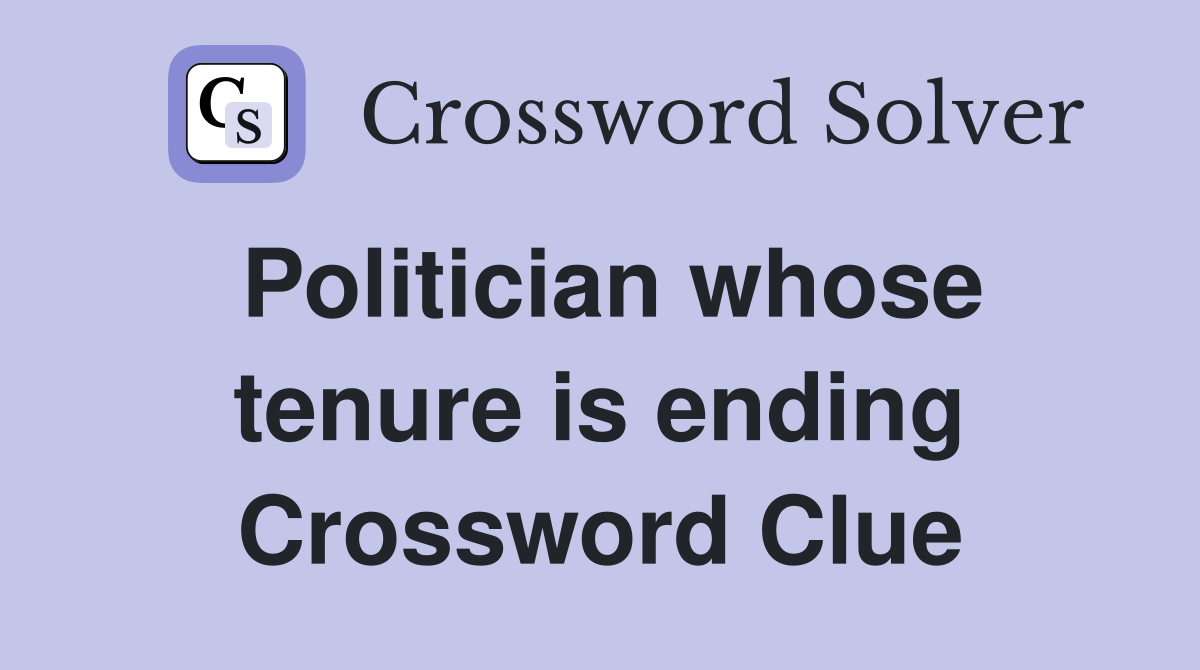 Politician whose tenure is ending Crossword Clue