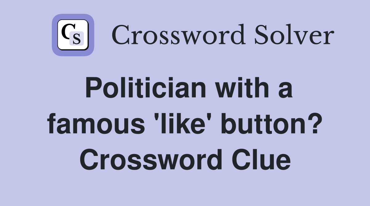 Politician with a famous 'like' button? Crossword Clue