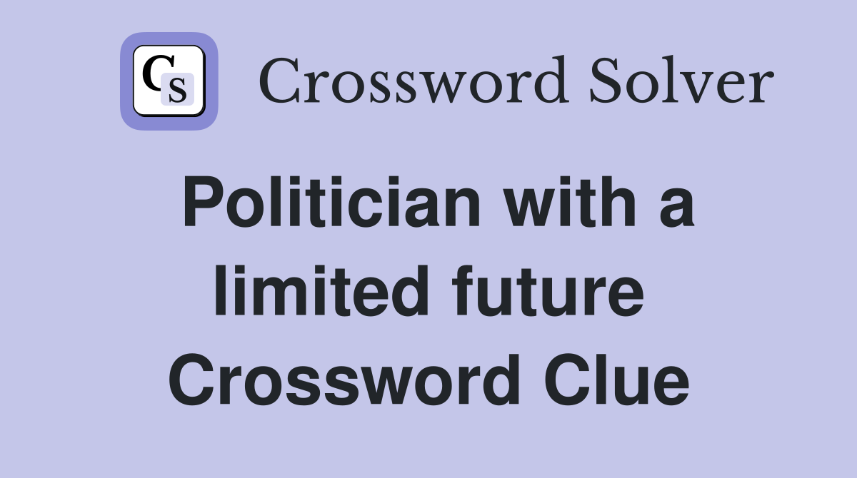Politician with a limited future Crossword Clue