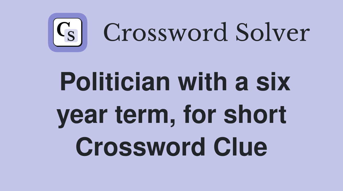 Politician with a six year term, for short Crossword Clue