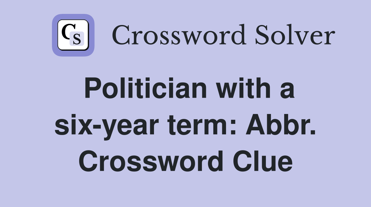 Politician with a six-year term: Abbr. Crossword Clue