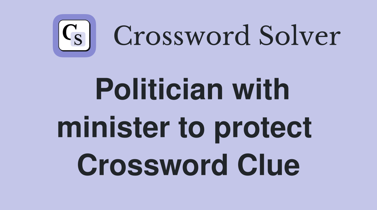 Politician with minister to protect  Crossword Clue