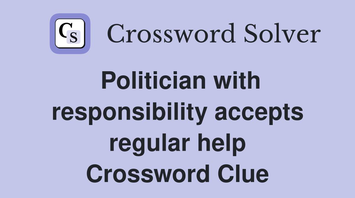 Politician with responsibility accepts regular help Crossword Clue