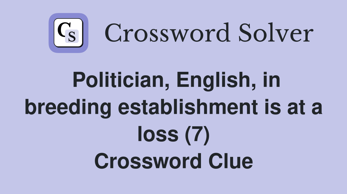 Politician, English, in breeding establishment is at a loss (7) Crossword Clue