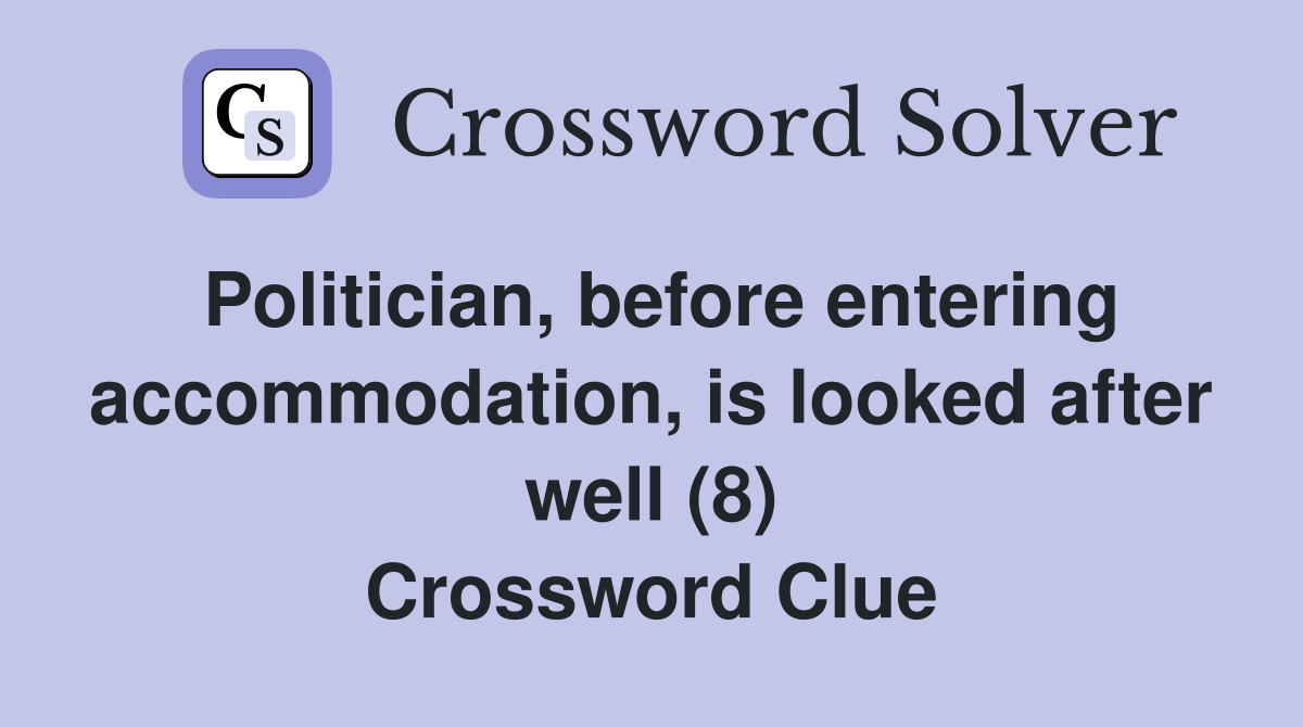 Politician, before entering accommodation, is looked after well (8) Crossword Clue