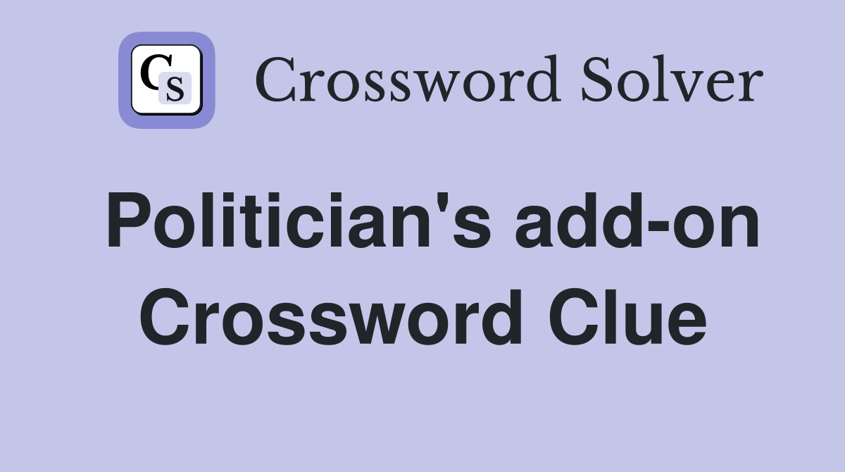 Politician's add-on Crossword Clue