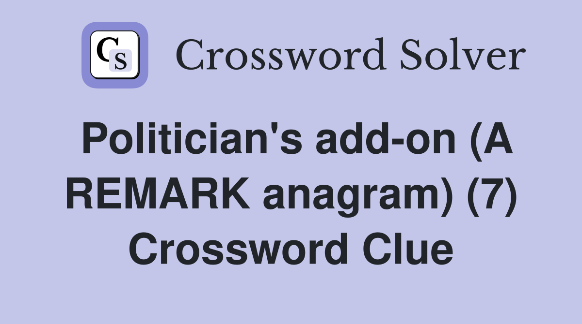 Politician's add-on (A REMARK anagram) (7) Crossword Clue