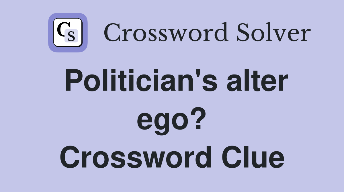 Politician's alter ego? Crossword Clue