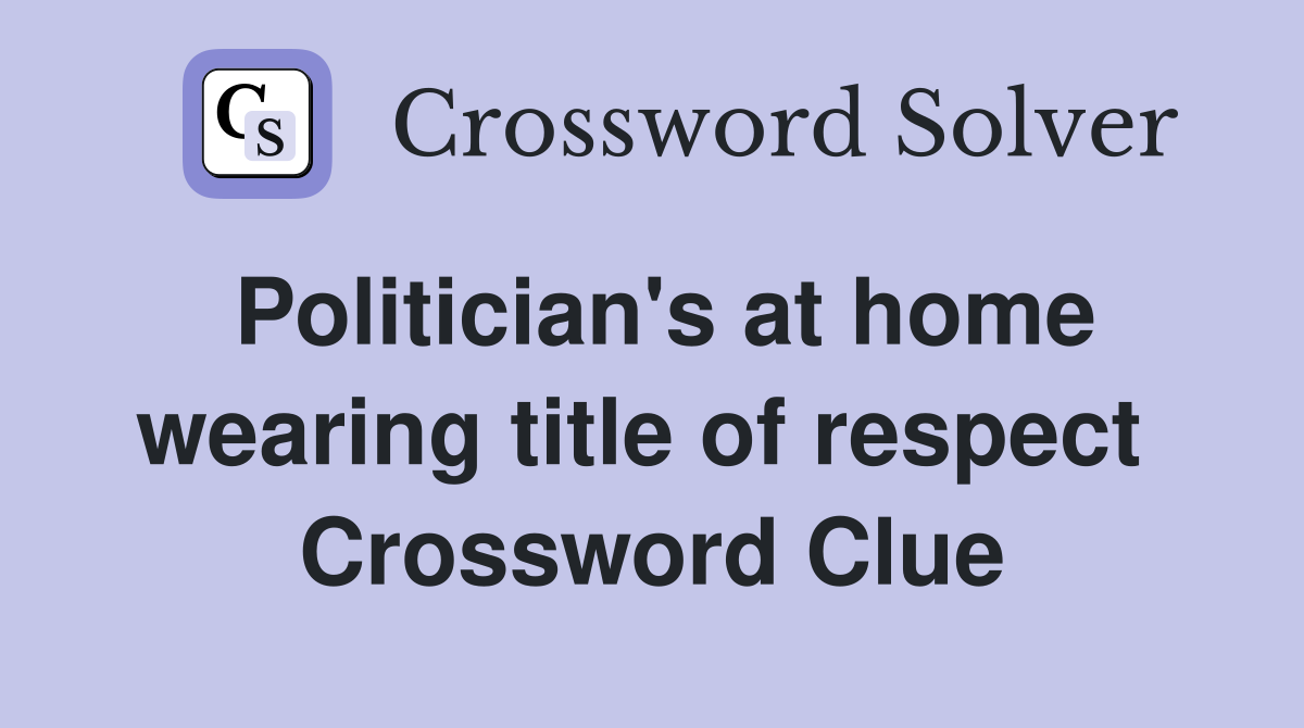 Politician's at home wearing title of respect  Crossword Clue