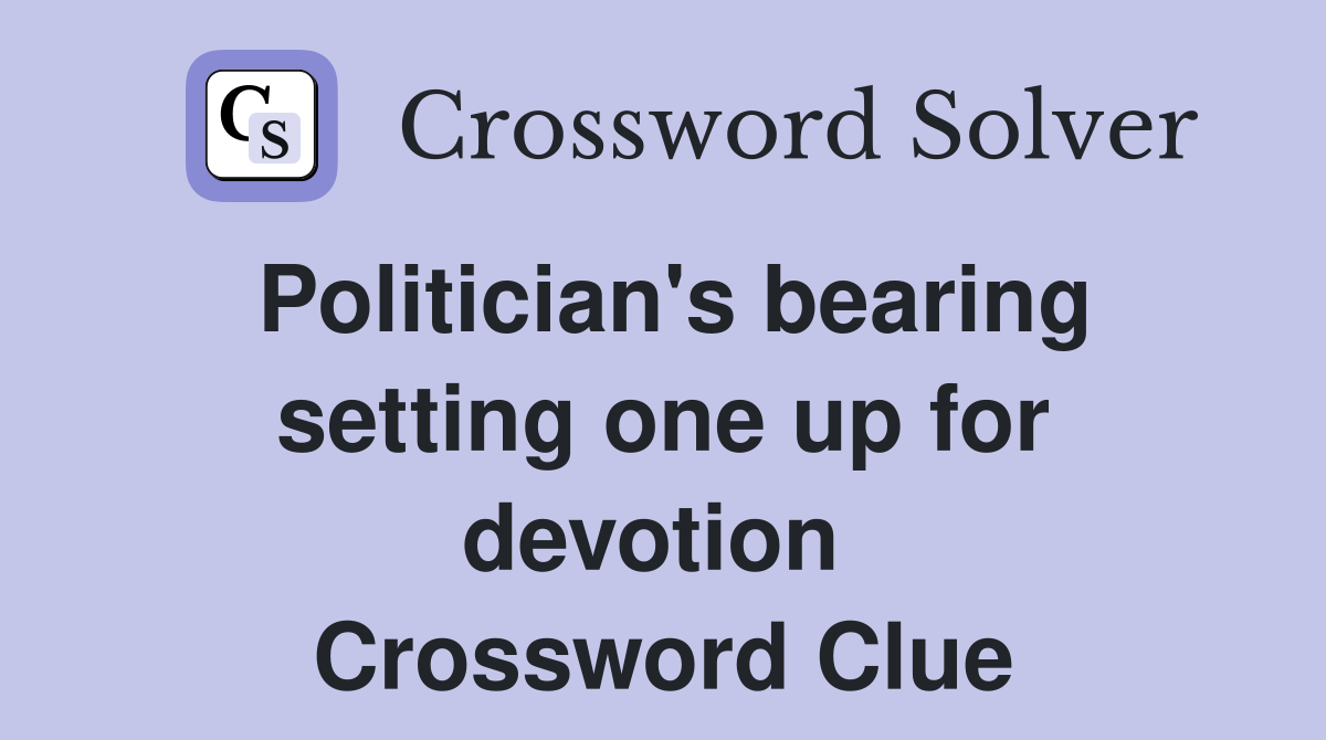 Politician's bearing setting one up for devotion  Crossword Clue