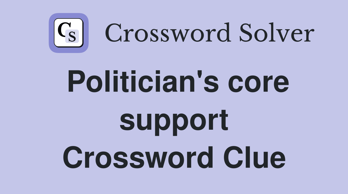 Politician's core support Crossword Clue