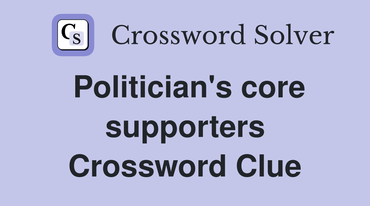Politician's core supporters Crossword Clue