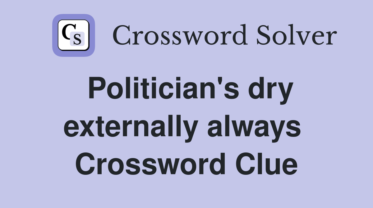 Politician's dry externally always  Crossword Clue