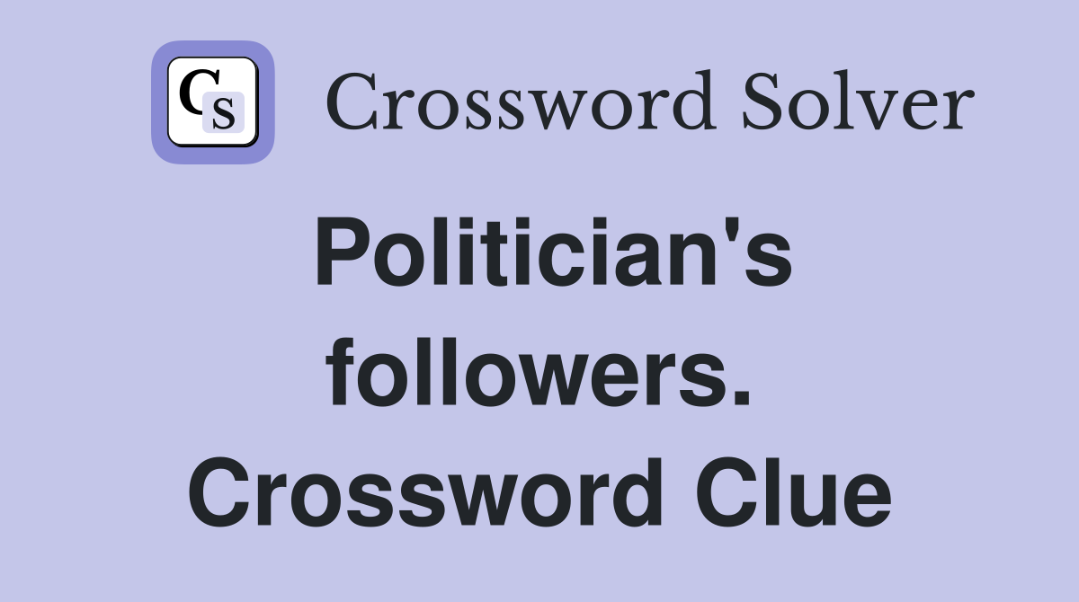 Politician's followers. Crossword Clue