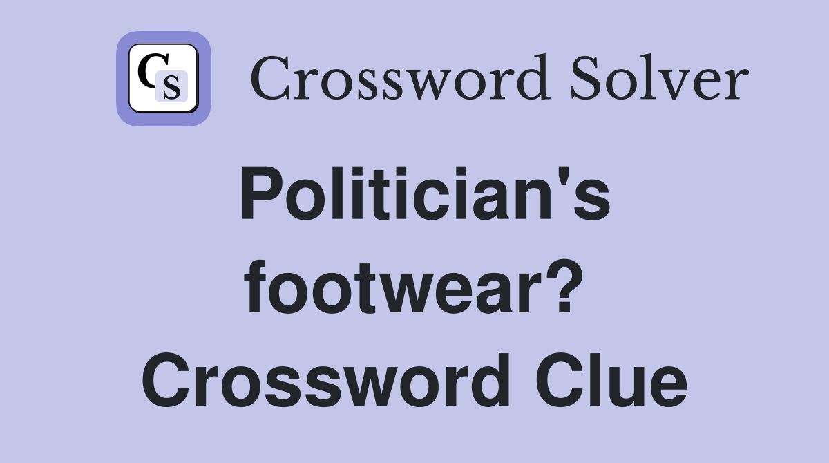 Politician's footwear? Crossword Clue