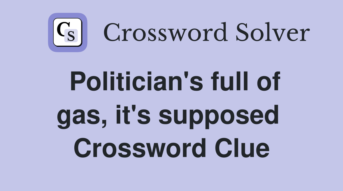 Politician's full of gas, it's supposed  Crossword Clue