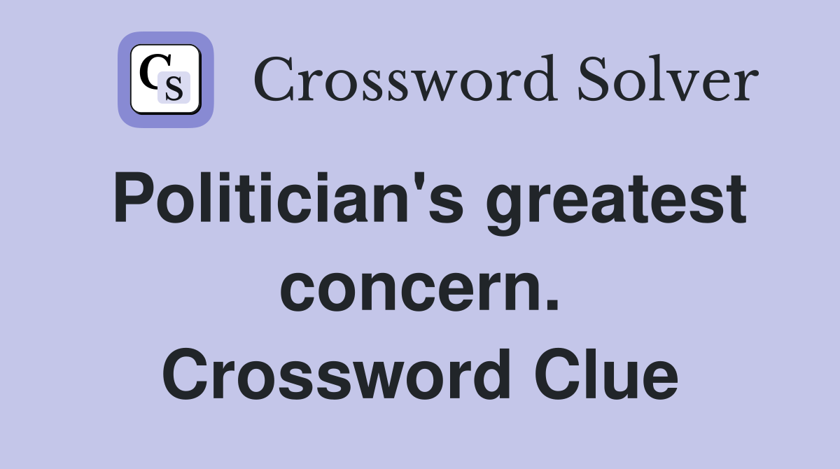 Politician's greatest concern. Crossword Clue