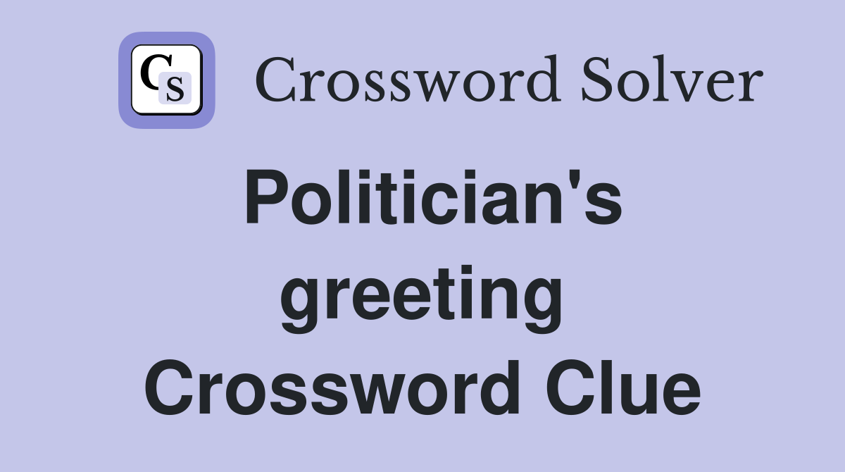 Politician's greeting Crossword Clue