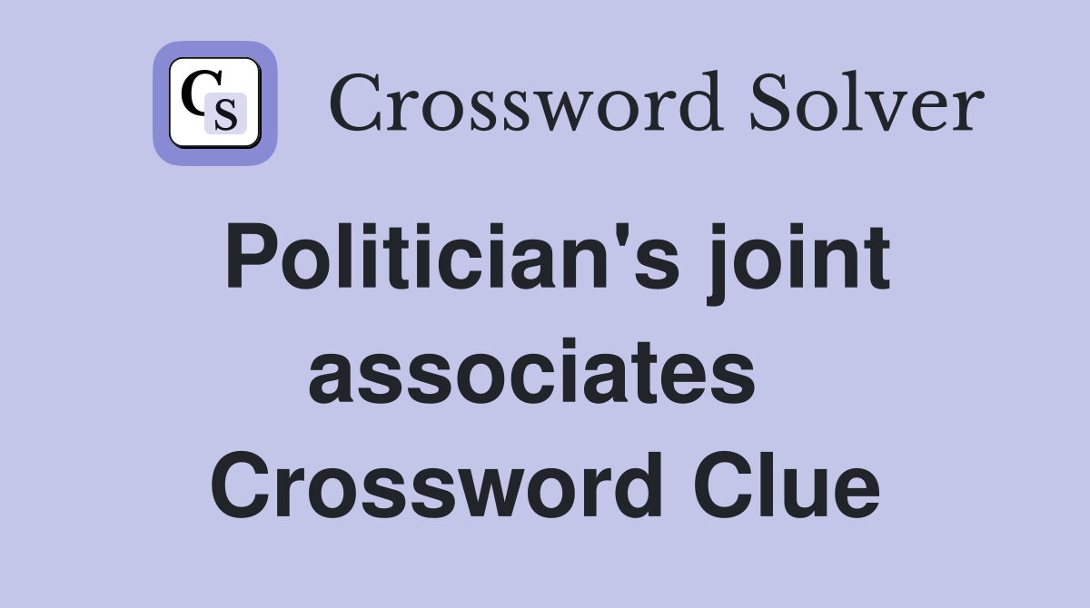 Politician's joint associates  Crossword Clue