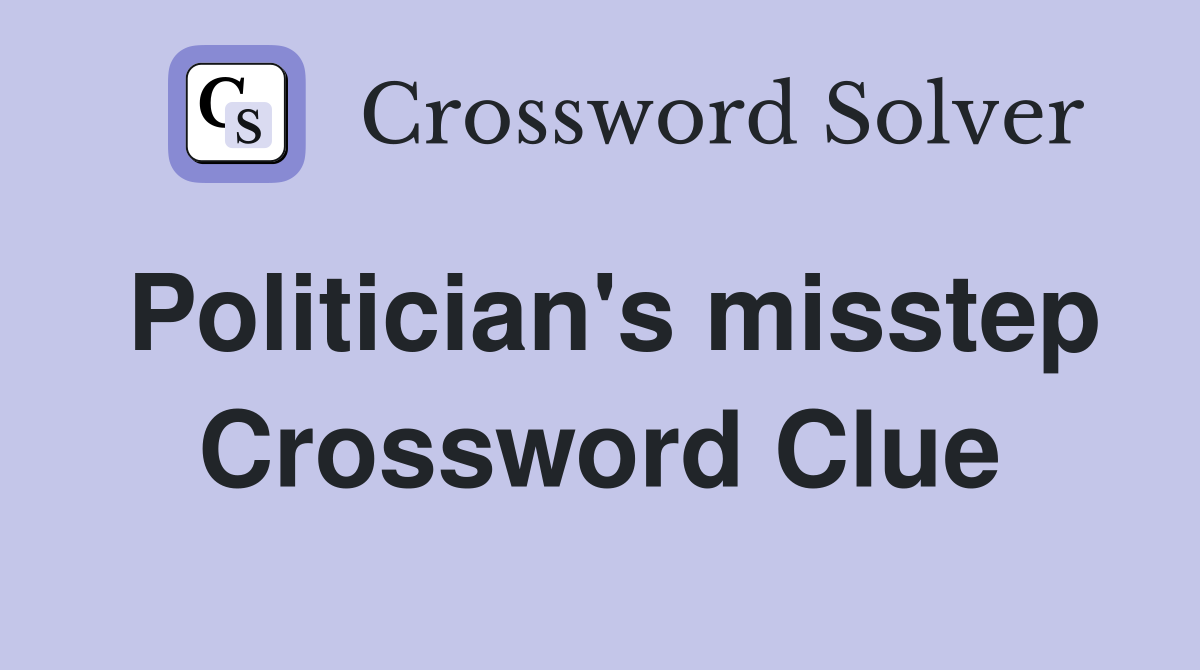 Politician's misstep Crossword Clue