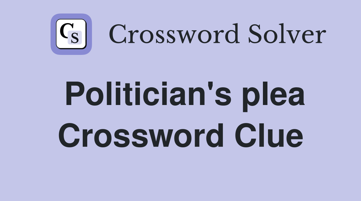 Politician's plea Crossword Clue