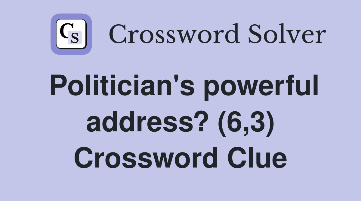 Politician's powerful address? (6,3) Crossword Clue