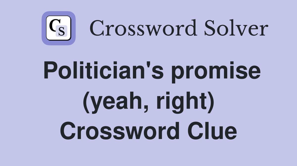 Politician's promise (yeah, right) Crossword Clue