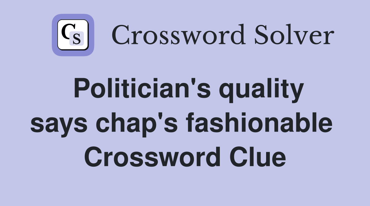 Politician's quality says chap's fashionable  Crossword Clue