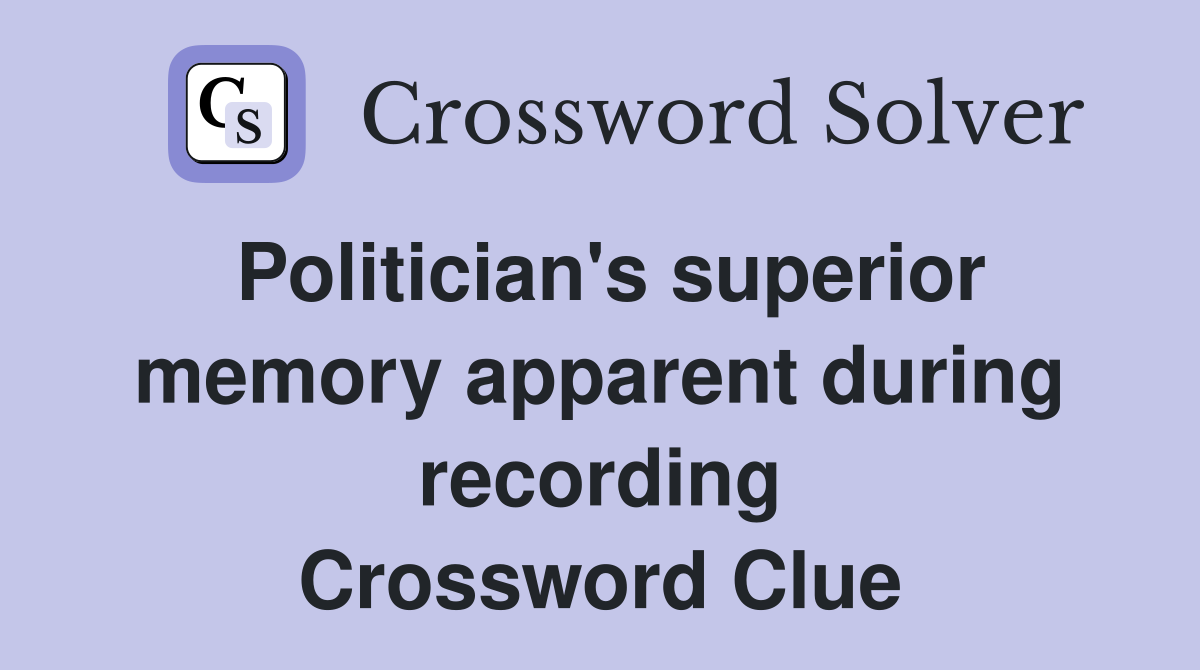 Politician's superior memory apparent during recording Crossword Clue