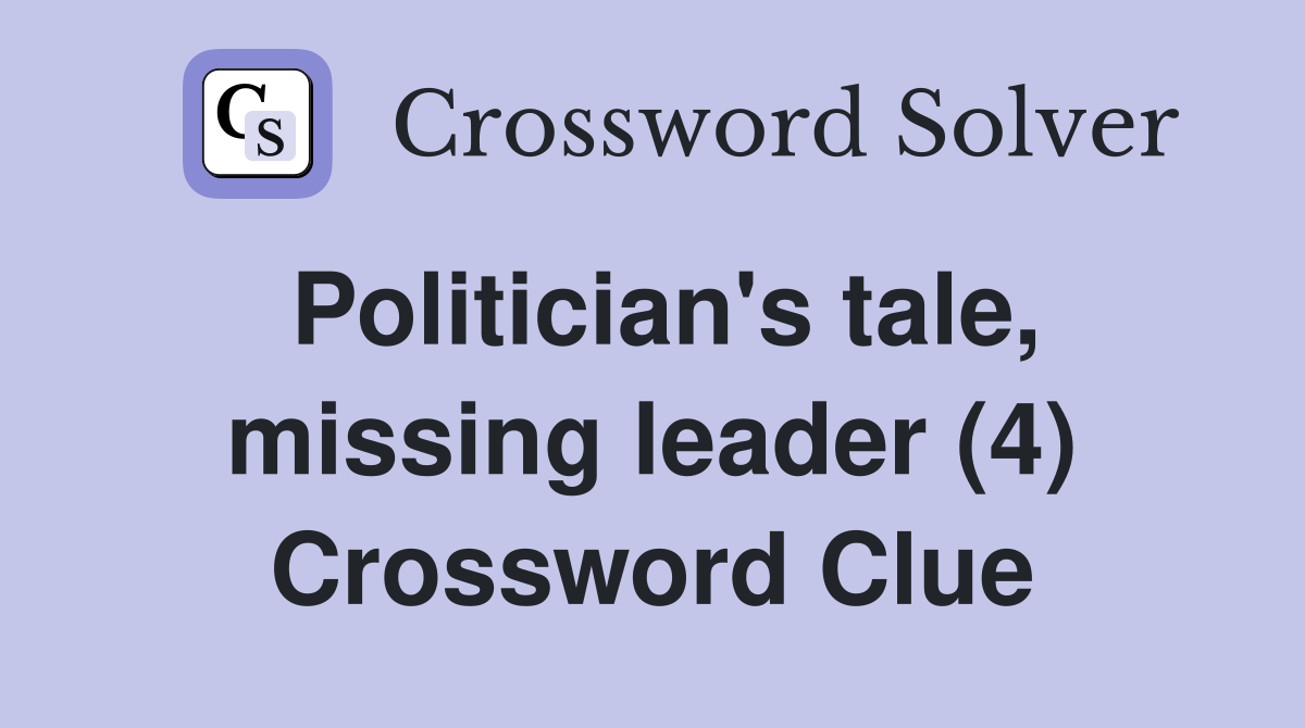 Politician's tale, missing leader (4) Crossword Clue