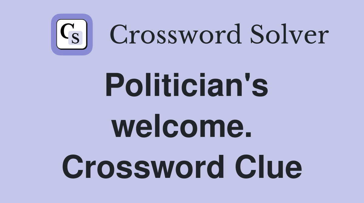 Politician's welcome. Crossword Clue